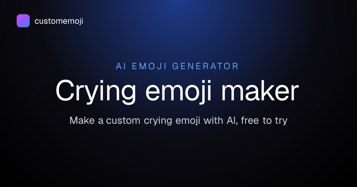 Crying Emoji Maker — Create a Custom Crying Emoji with AI | Custom Emoji